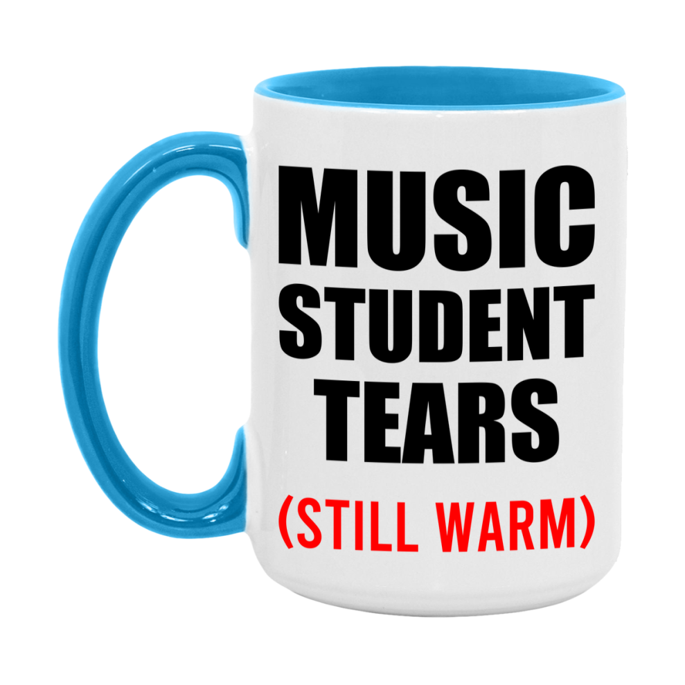 Music Student Tears Mug, Funny Gift For Music Teacher, 11Oz Or 15Oz White Ceramic Mug
