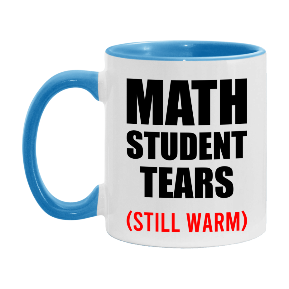 Math Student Tears Mug, Funny Gift For Math Teacher, 11Oz Or 15Oz White Ceramic Mug