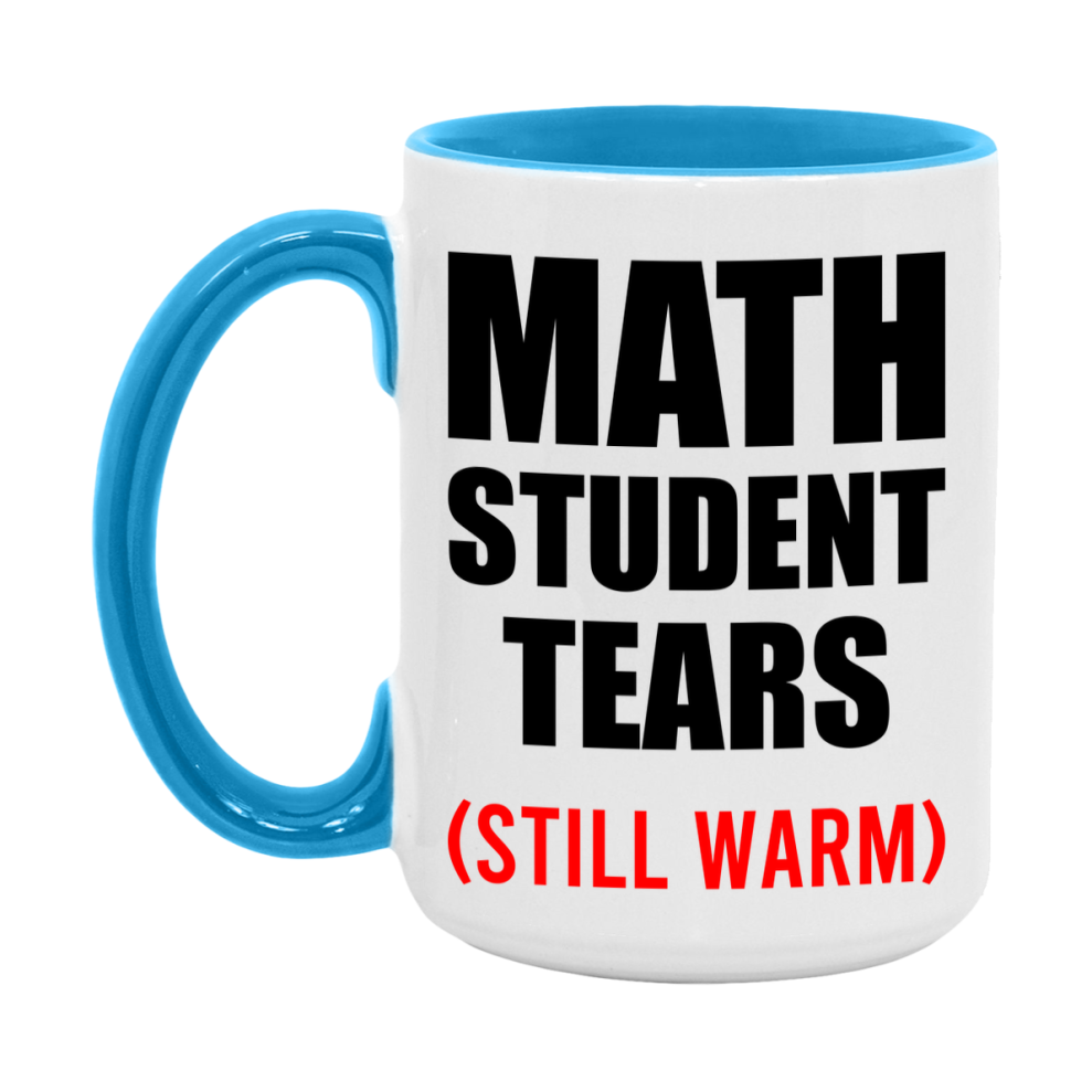 Math Student Tears Mug, Funny Gift For Math Teacher, 11Oz Or 15Oz White Ceramic Mug