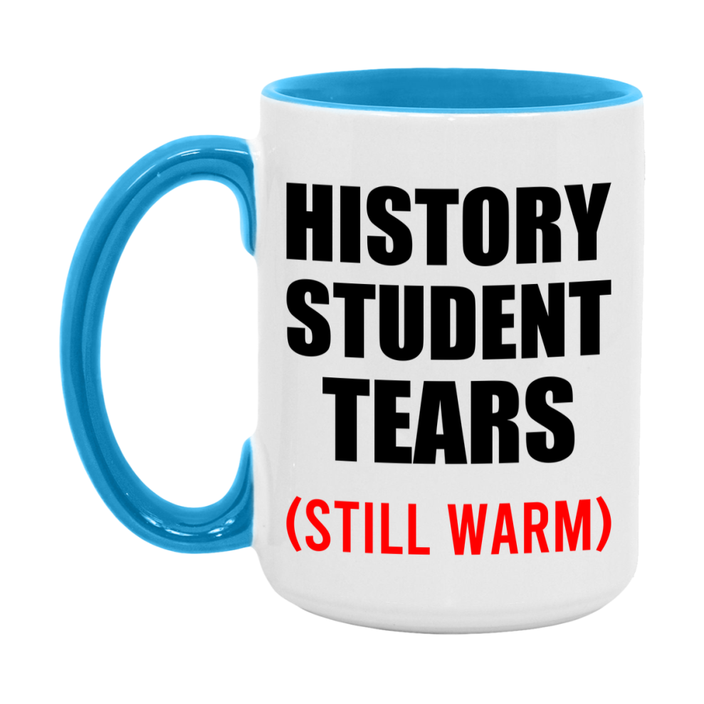 History Student Tears Mug, Funny Gift For History Teacher, 11Oz Or 15Oz White Ceramic Mug
