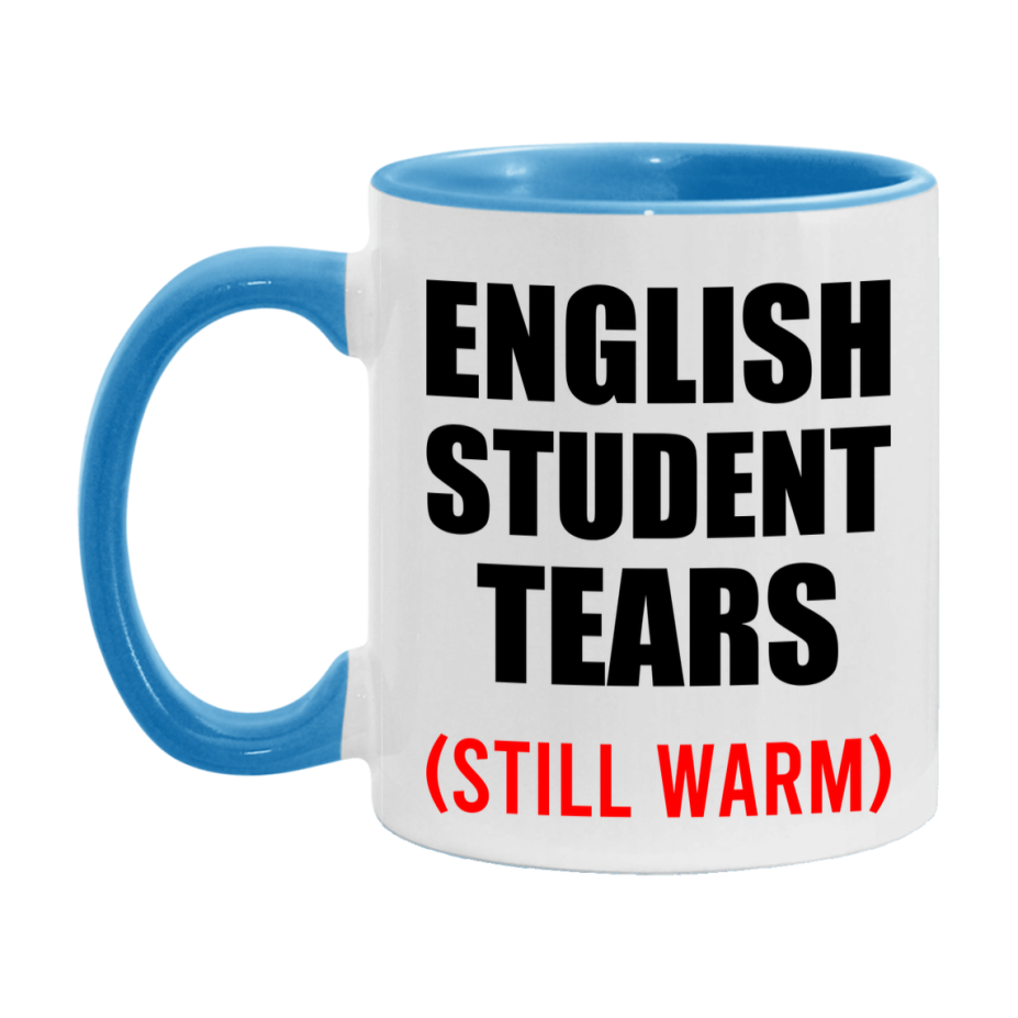 English Student Tears Mug, Funny Gift For English Teacher, 11Oz Or 15Oz White Ceramic Mug
