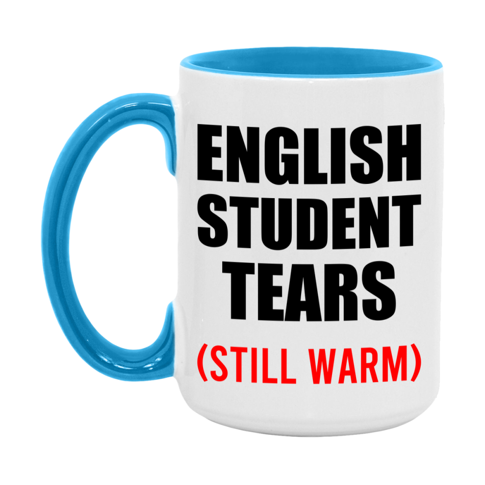 English Student Tears Mug, Funny Gift For English Teacher, 11Oz Or 15Oz White Ceramic Mug