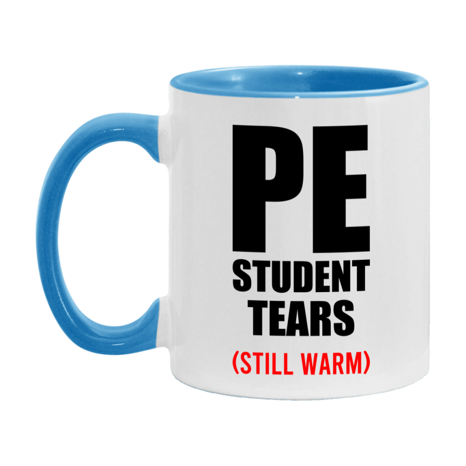 Pe Student Tears Mug, Funny Gift For Pe Teacher, 11Oz Or 15Oz White Ceramic Mug
