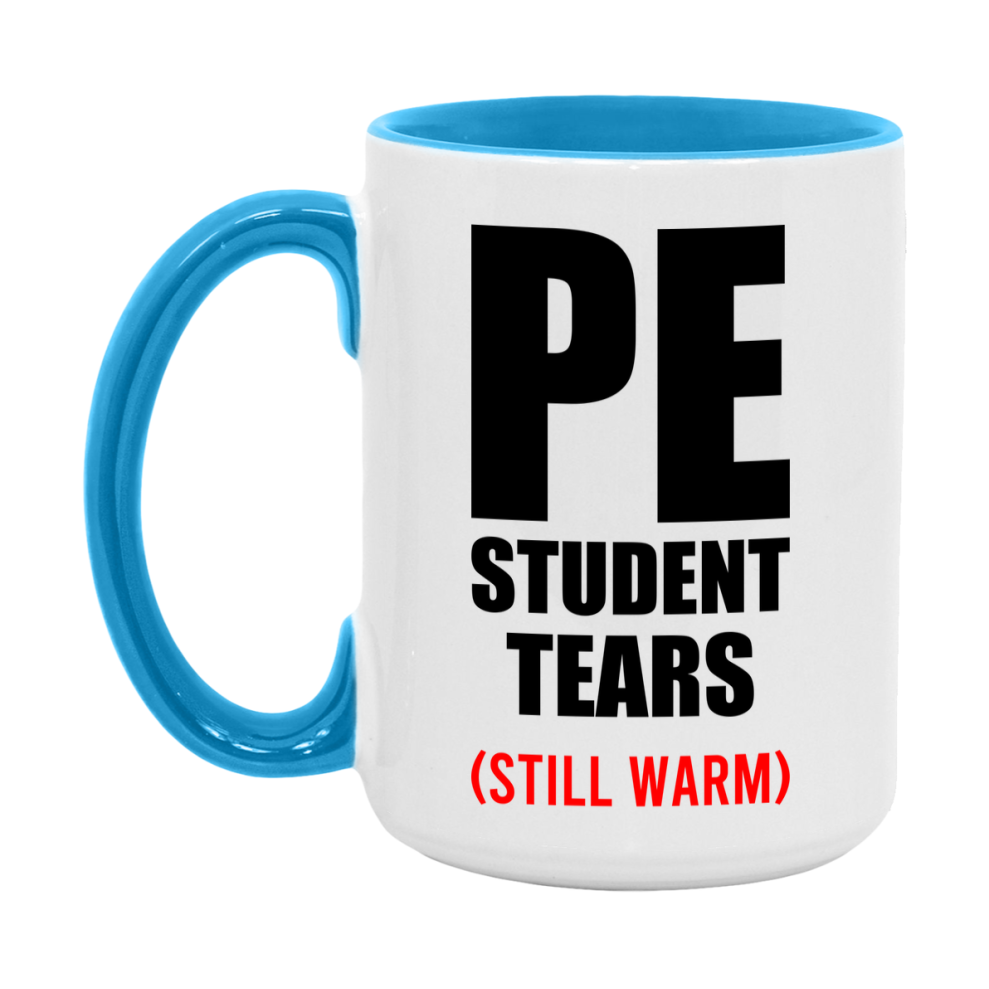 Pe Student Tears Mug, Funny Gift For Pe Teacher, 11Oz Or 15Oz White Ceramic Mug