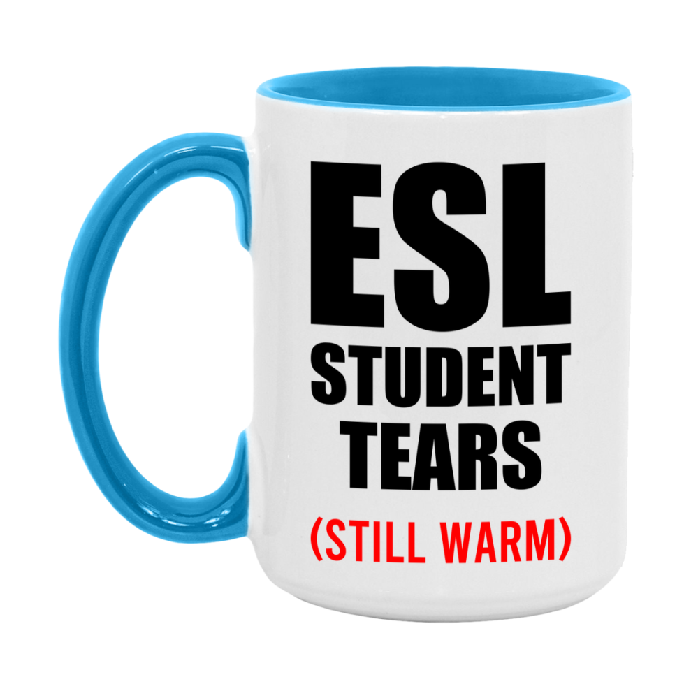 Esl Student Tears Mug, Funny Gift For Esl Teacher, 11Oz Or 15Oz White Ceramic Mug