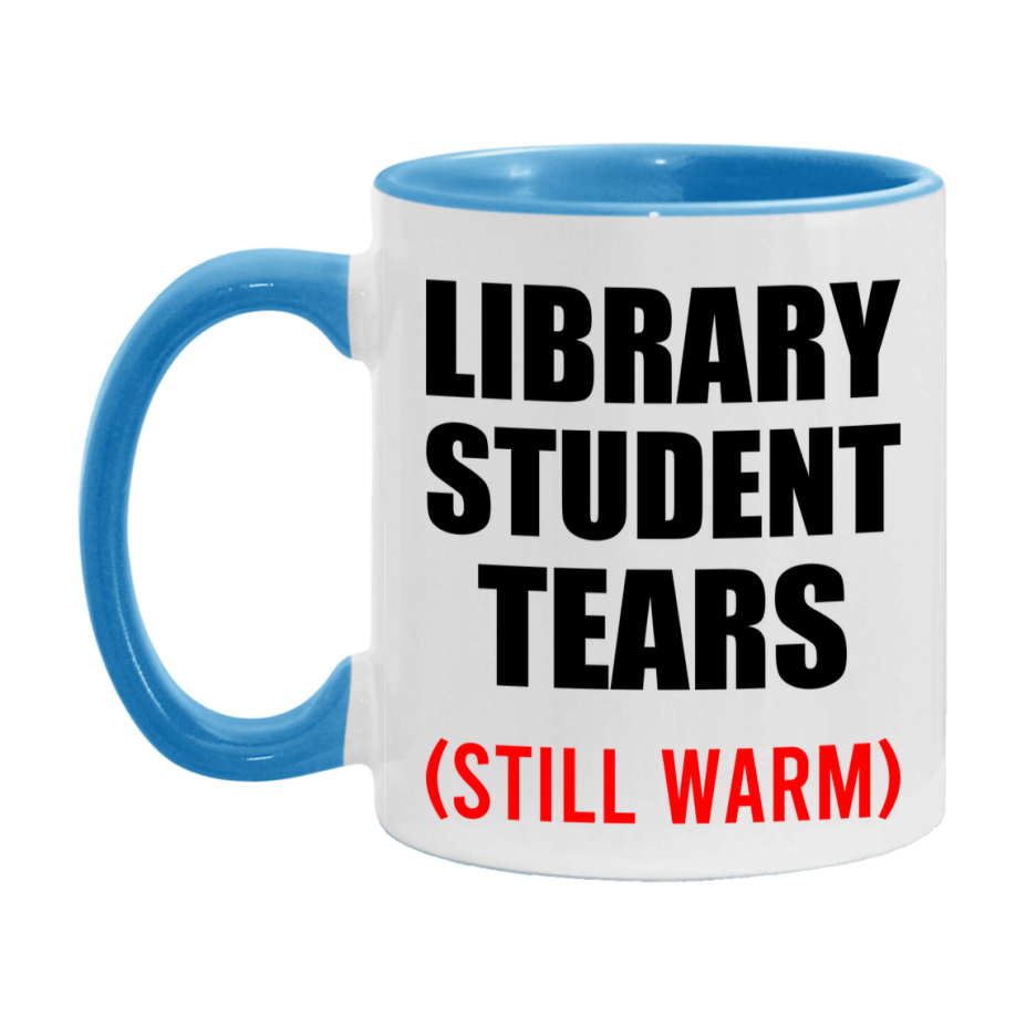Library Student Tears Mug, Funny Gift For Library Teacher, 11Oz Or 15Oz White Ceramic Mug