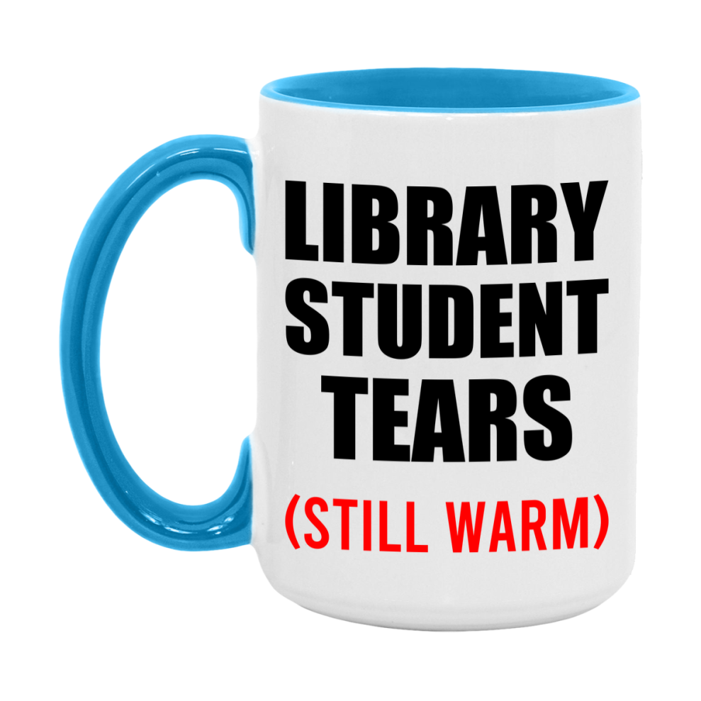 Library Student Tears Mug, Funny Gift For Library Teacher, 11Oz Or 15Oz White Ceramic Mug