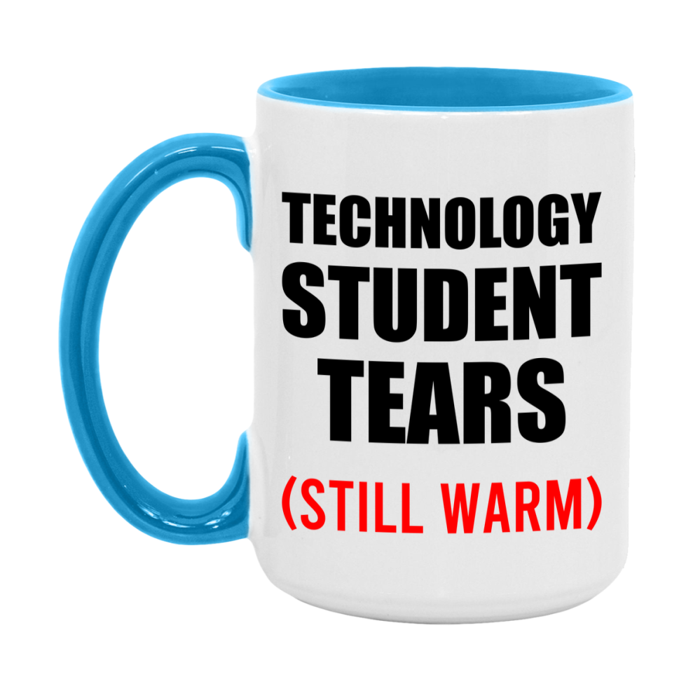 Technology Student Tears Mug, Funny Gift For Technology Teacher, 11Oz Or 15Oz White Ceramic Mug