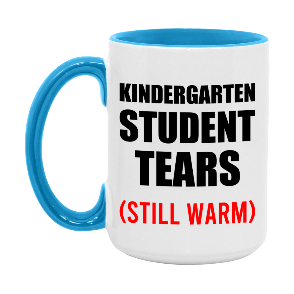 Kindergarten Student Tears Mug, Funny Gift For Kindergarten Teacher, 11Oz Or 15Oz White Ceramic Mug