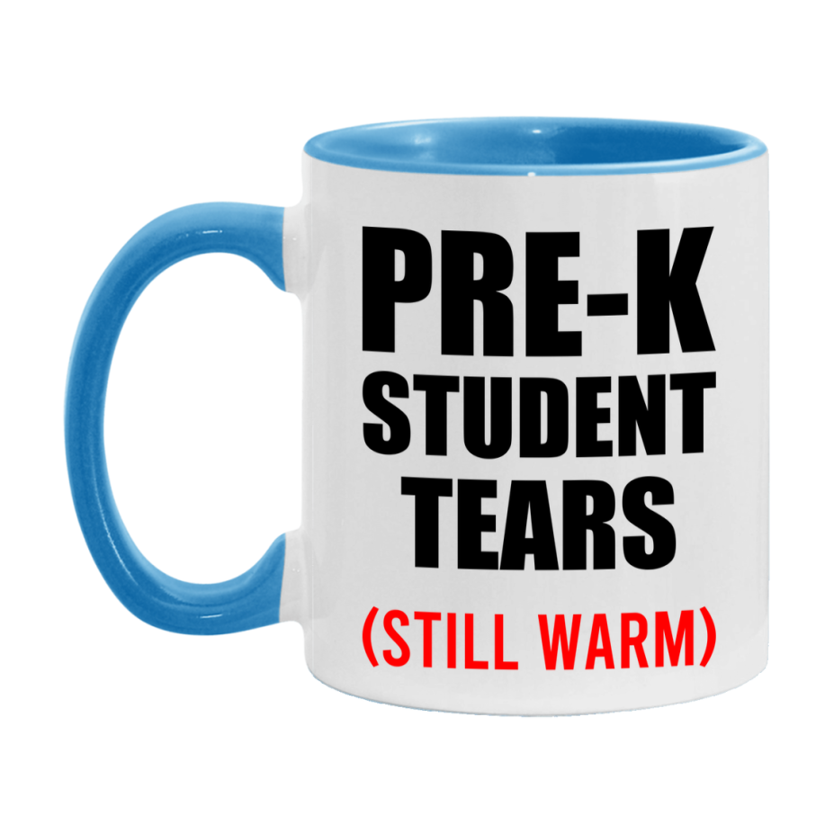 Pre-K Student Tears Mug, Funny Gift For Pre-K Teacher, 11Oz Or 15Oz White Ceramic Mug
