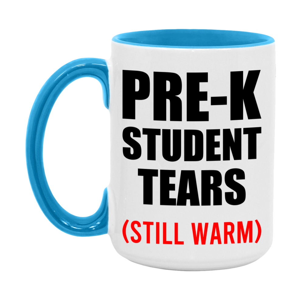 Pre-K Student Tears Mug, Funny Gift For Pre-K Teacher, 11Oz Or 15Oz White Ceramic Mug