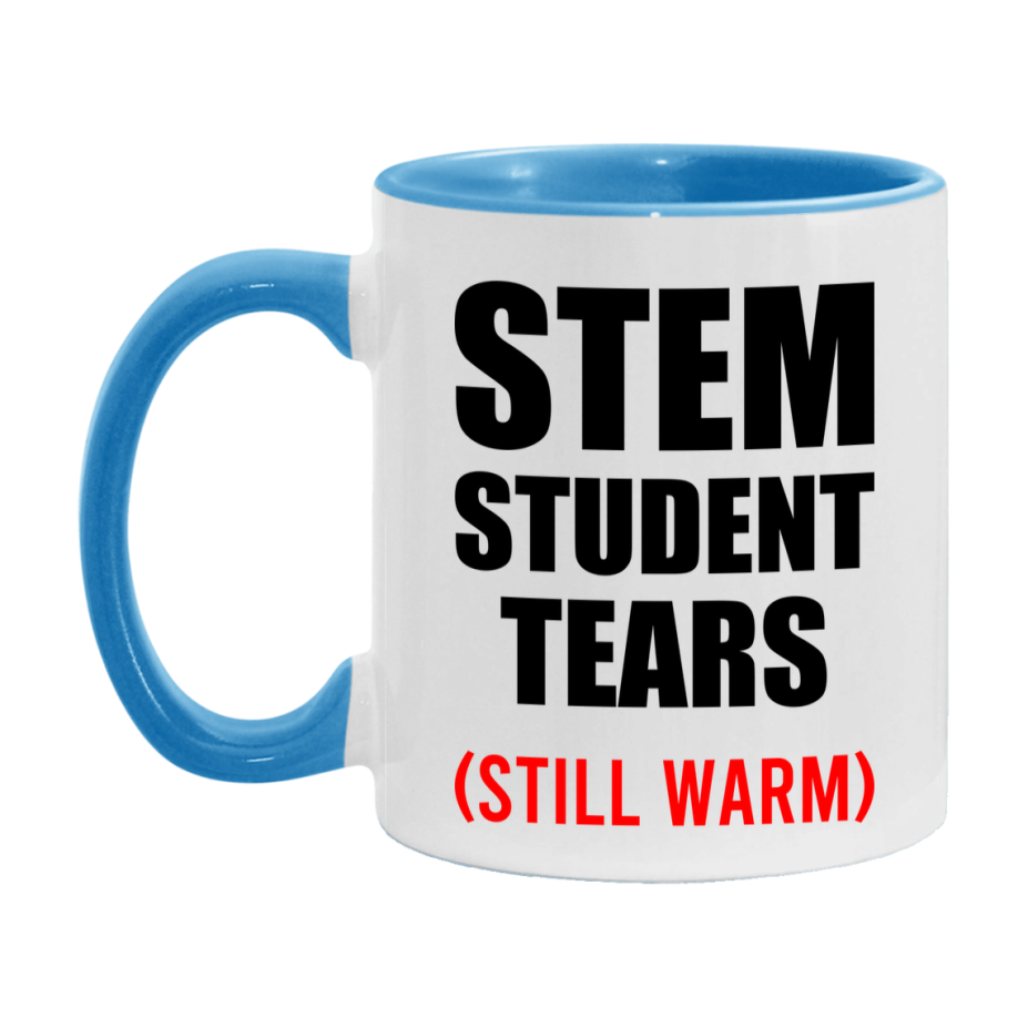 Stem Student Tears Mug, Funny Gift For Stem Teacher, 11Oz Or 15Oz White Ceramic Mug