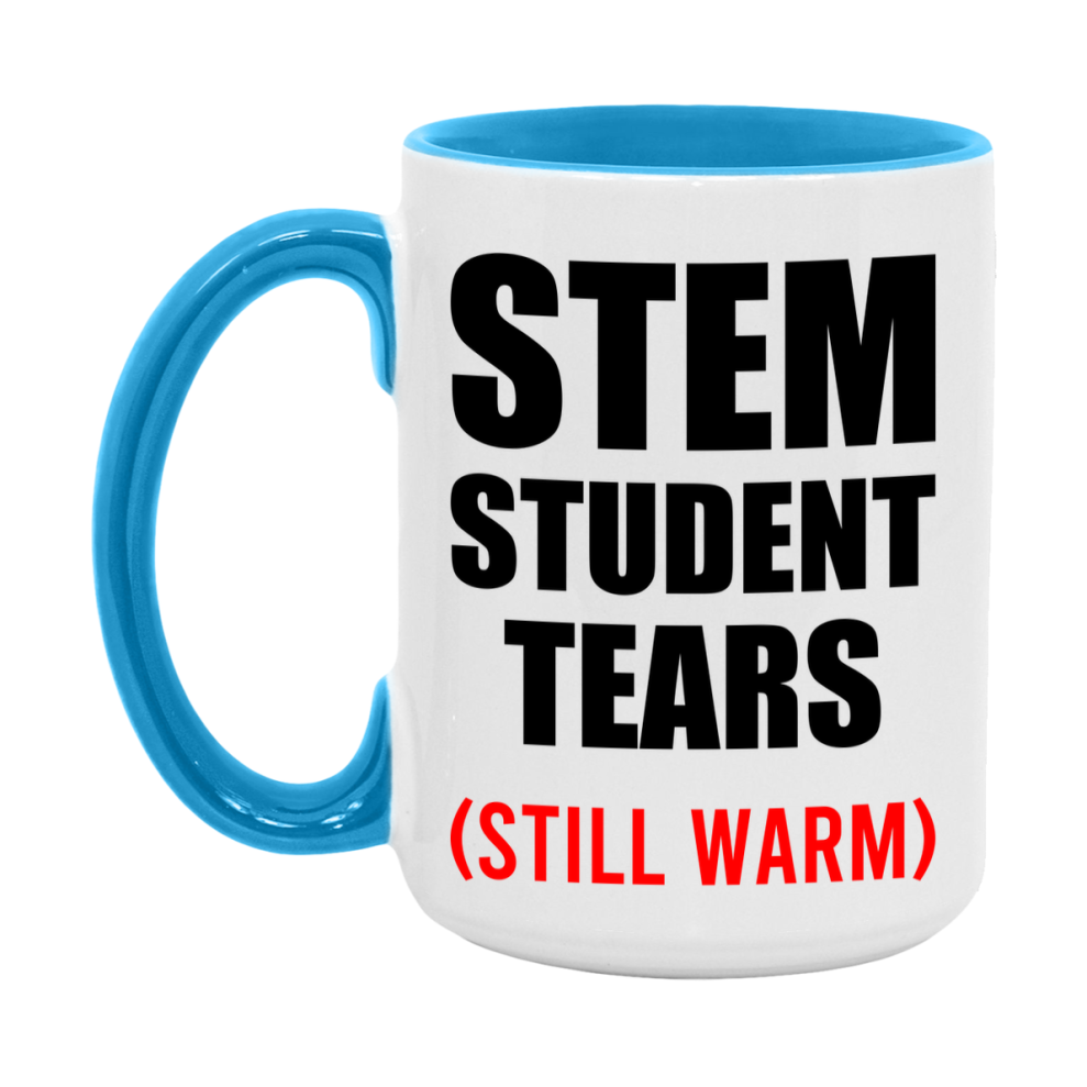 Stem Student Tears Mug, Funny Gift For Stem Teacher, 11Oz Or 15Oz White Ceramic Mug