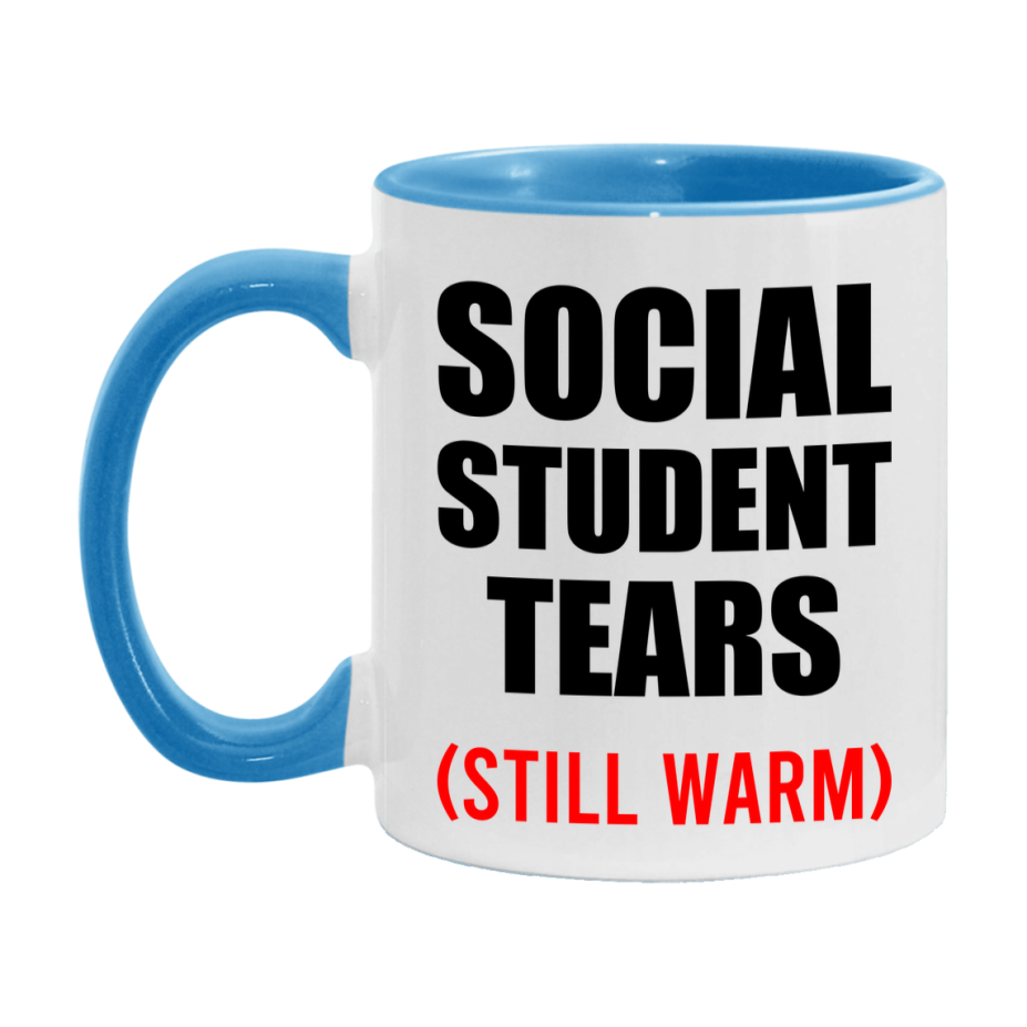 Social Student Tears Mug, Funny Gift For Social Teacher, 11Oz Or 15Oz White Ceramic Mug