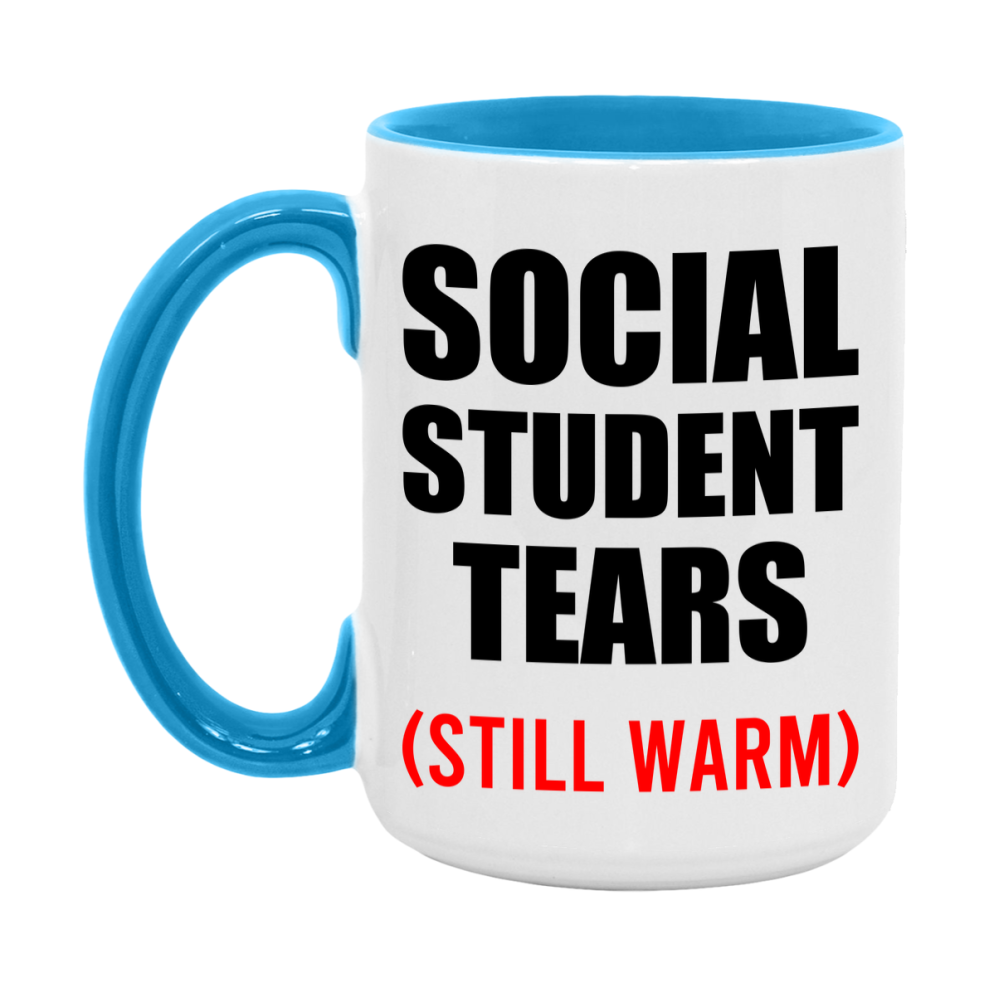Social Student Tears Mug, Funny Gift For Social Teacher, 11Oz Or 15Oz White Ceramic Mug