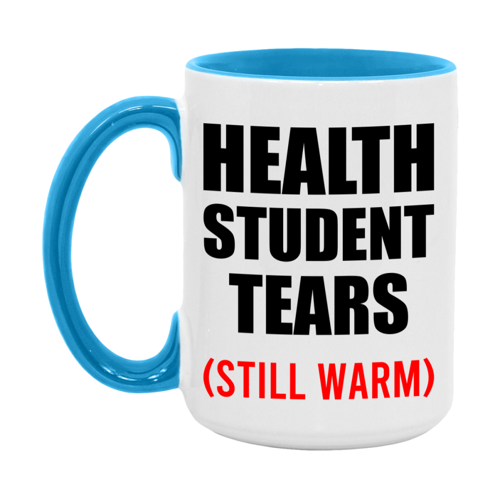 Health Student Tears Mug, Funny Gift For Health Teacher, 11Oz Or 15Oz White Ceramic Mug