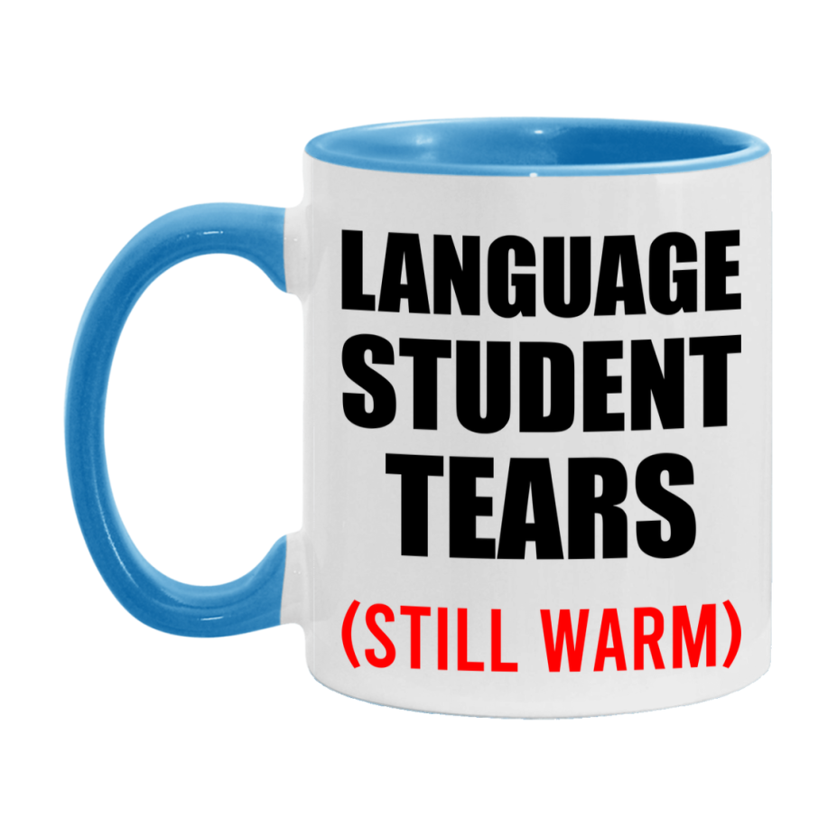 Language Student Tears Mug, Funny Gift For Language Teacher, 11Oz Or 15Oz White Ceramic Mug