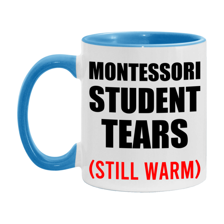 Montessori Student Tears Mug, Funny Gift For Montessori Teacher, 11Oz Or 15Oz White Ceramic Mug