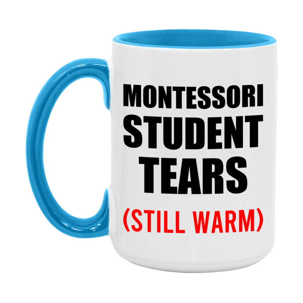 Montessori Student Tears Mug, Funny Gift For Montessori Teacher, 11Oz Or 15Oz White Ceramic Mug