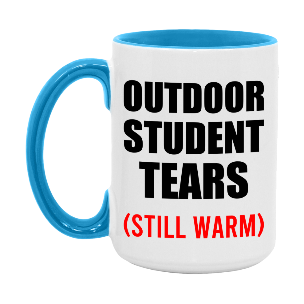 Outdoor Student Tears Mug, Funny Gift For Outdoor Teacher, 11Oz Or 15Oz White Ceramic Mug