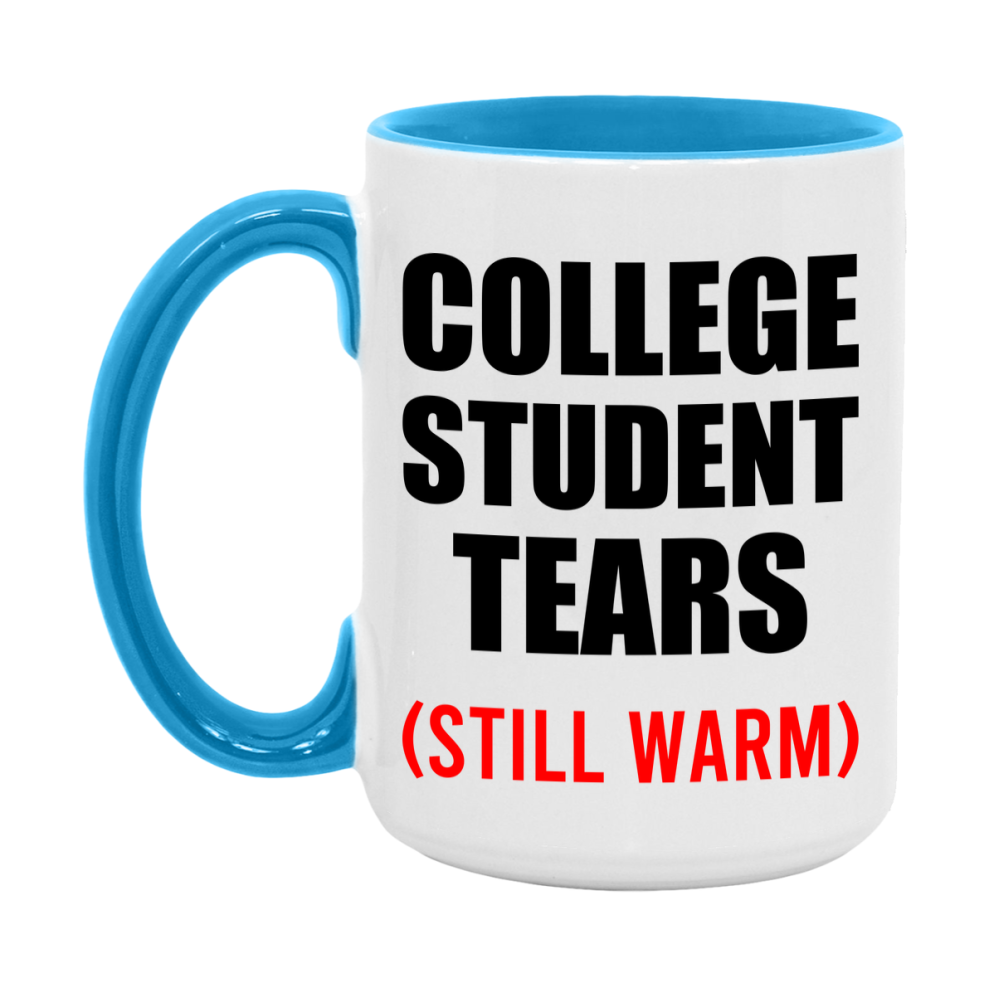 College Student Tears Mug, Funny Gift For College Teacher, 11Oz Or 15Oz White Ceramic Mug