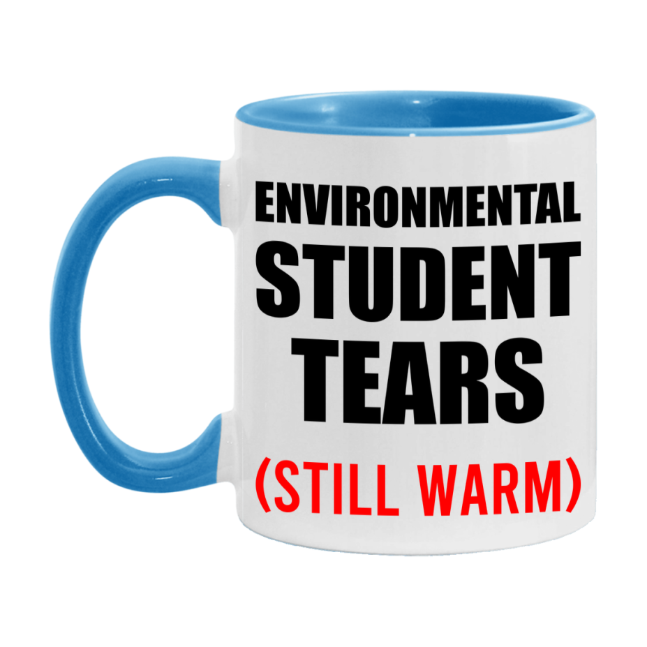 Environmental Student Tears Mug, Funny Gift For Environmental Teacher, 11Oz Or 15Oz White Ceramic Mug