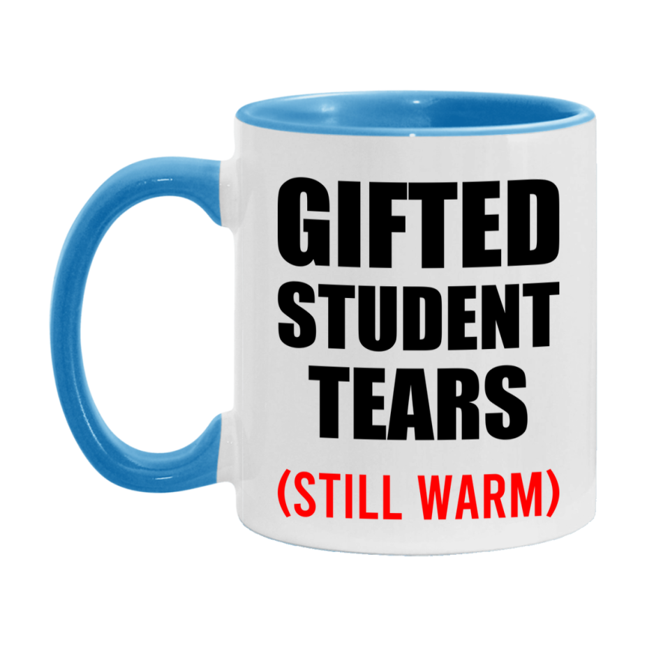Gifted Student Tears Mug, Funny Gift For Gifted Teacher, 11Oz Or 15Oz White Ceramic Mug