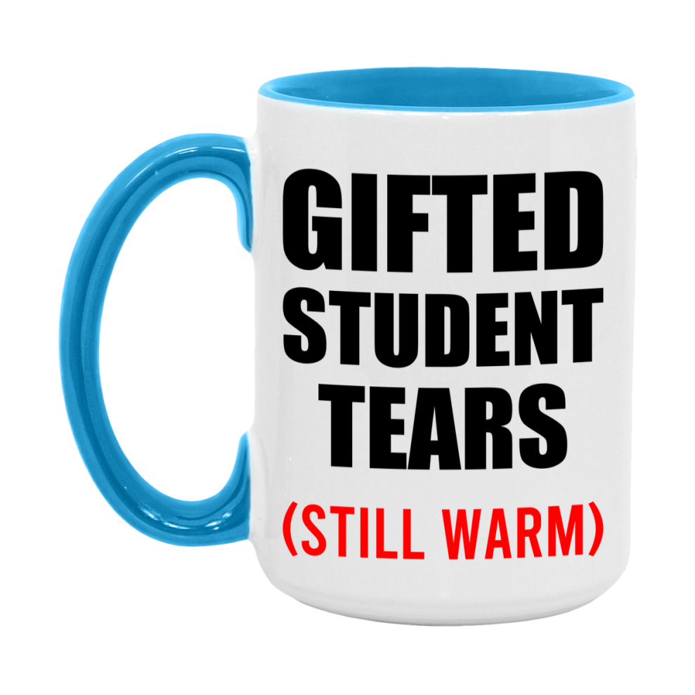 Gifted Student Tears Mug, Funny Gift For Gifted Teacher, 11Oz Or 15Oz White Ceramic Mug