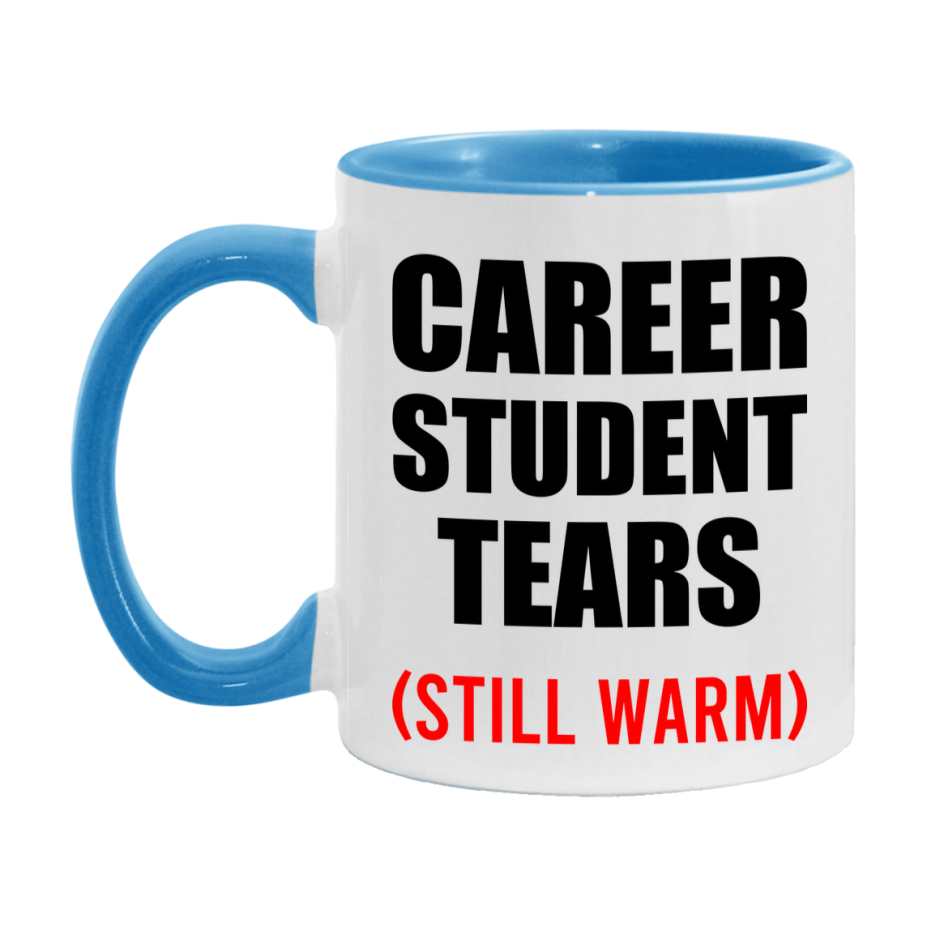 Career Student Tears Mug, Funny Gift For Career Teacher, 11Oz Or 15Oz White Ceramic Mug