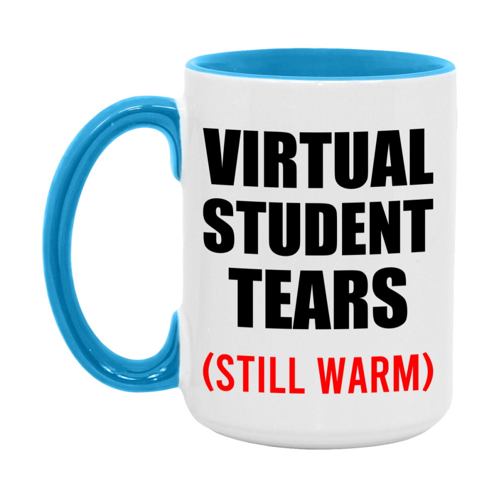 Virtual Student Tears Mug, Funny Gift For Virtual Teacher, 11Oz Or 15Oz White Ceramic Mug