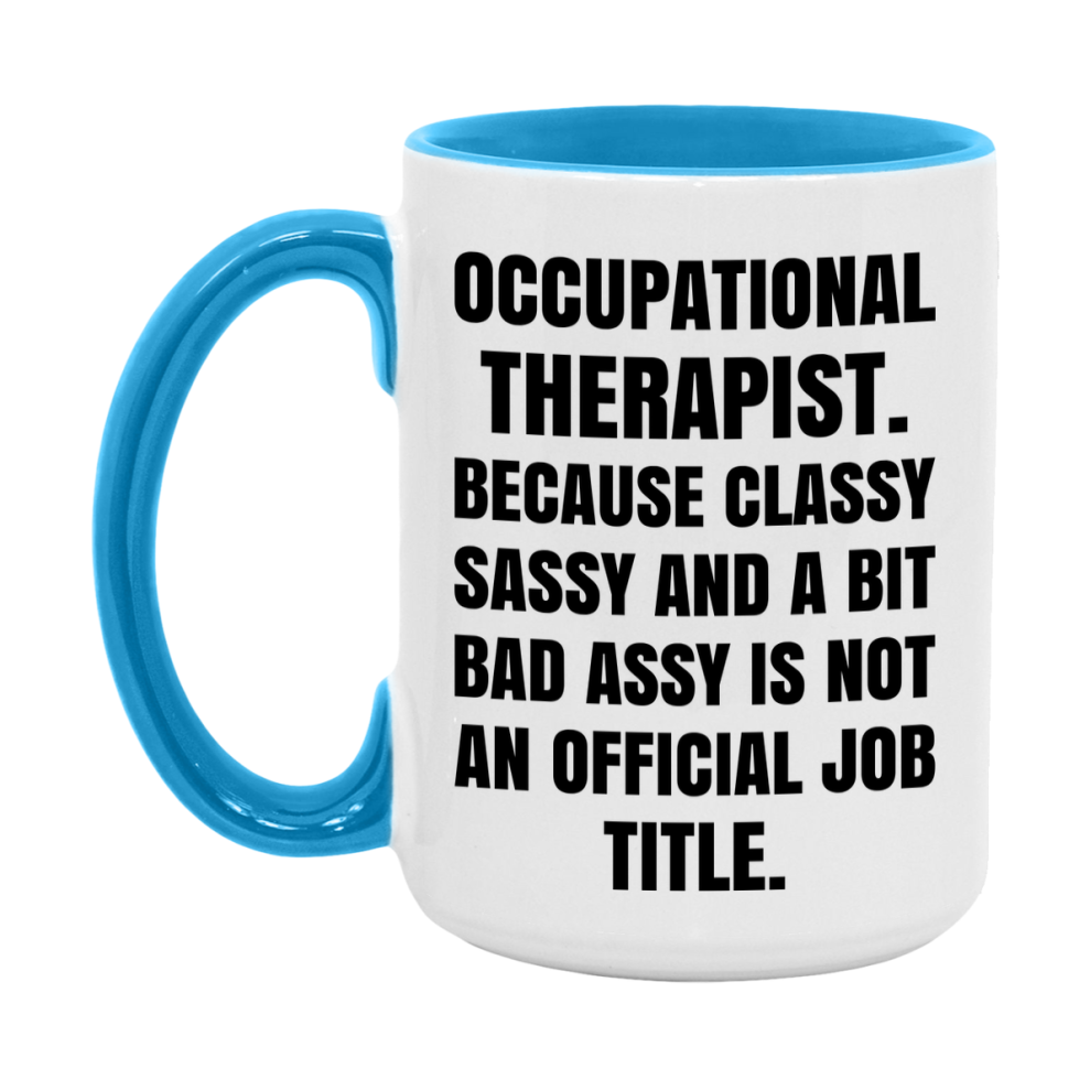 Funny Occupational Therapist Mug - Classy, Sassy, And A Bit Bad Assy (11Oz Or 15Oz