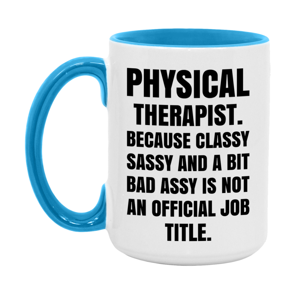 Funny Physical Therapist Mug - Classy, Sassy, And A Bit Bad Assy (11Oz Or 15Oz