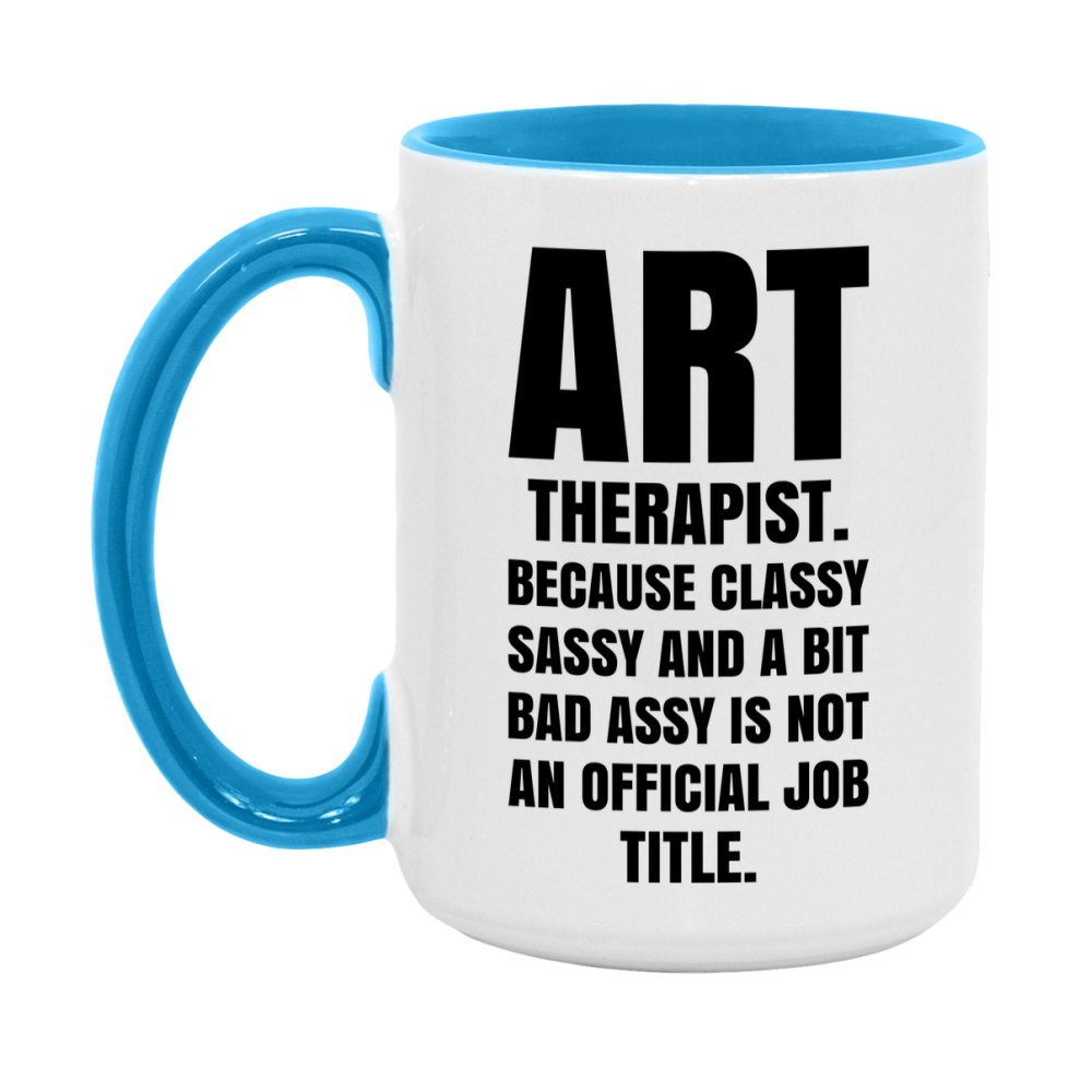 Funny Art Therapist Mug - Classy, Sassy, And A Bit Bad Assy (11Oz Or 15Oz