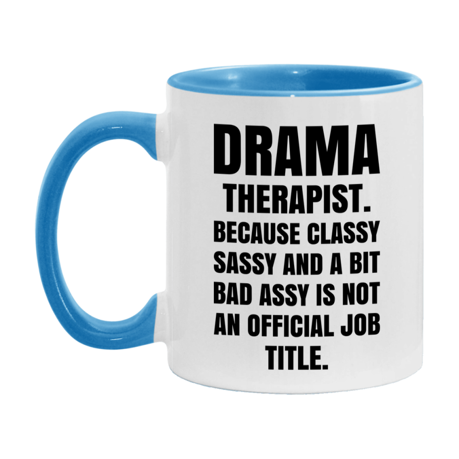 Funny Drama Therapist Mug - Classy, Sassy, And A Bit Bad Assy (11Oz Or 15Oz