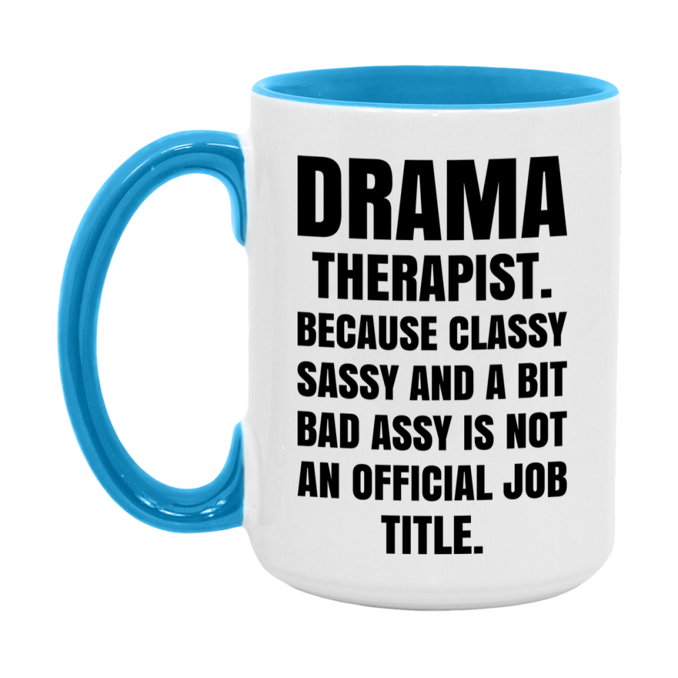 Funny Drama Therapist Mug - Classy, Sassy, And A Bit Bad Assy (11Oz Or 15Oz