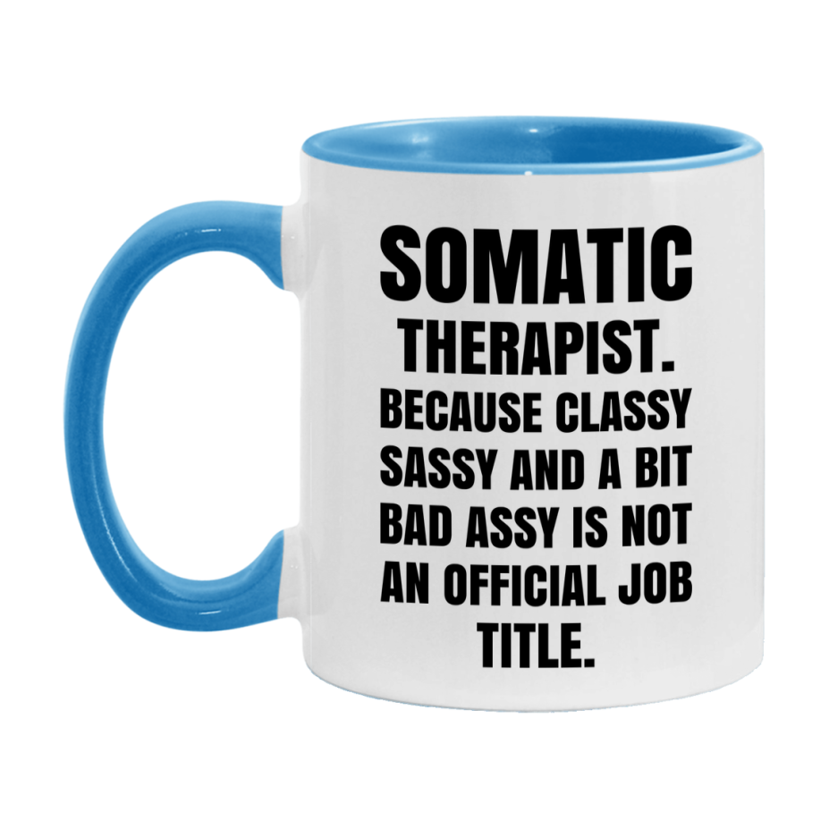 Funny Somatic Therapist Mug - Classy, Sassy, And A Bit Bad Assy (11Oz Or 15Oz