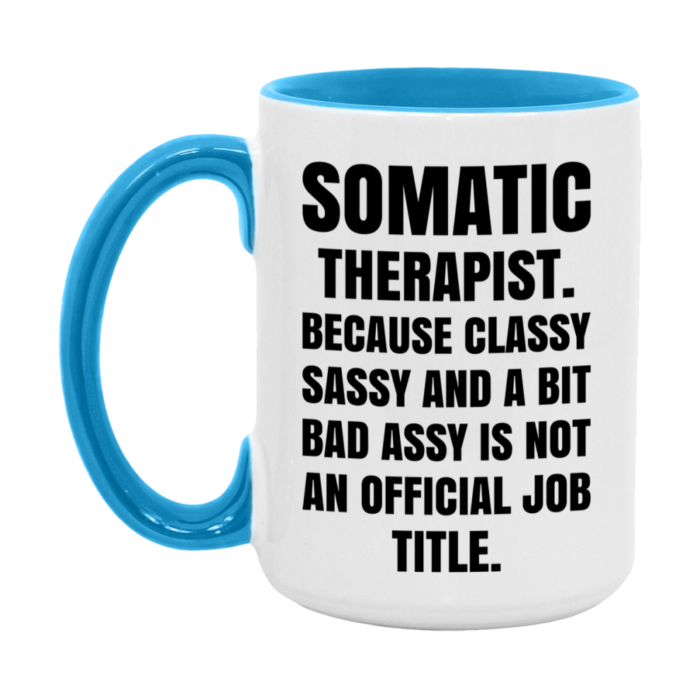 Funny Somatic Therapist Mug - Classy, Sassy, And A Bit Bad Assy (11Oz Or 15Oz
