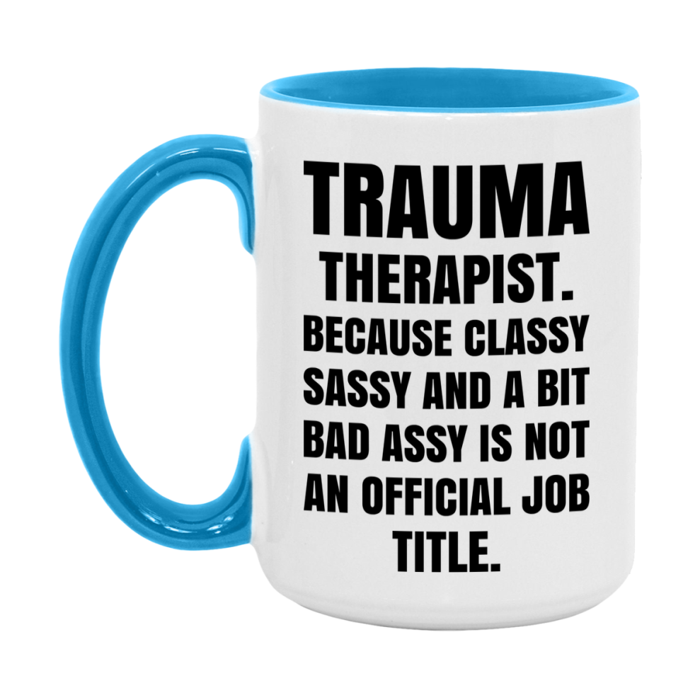 Funny Trauma Therapist Mug - Classy, Sassy, And A Bit Bad Assy (11Oz Or 15Oz