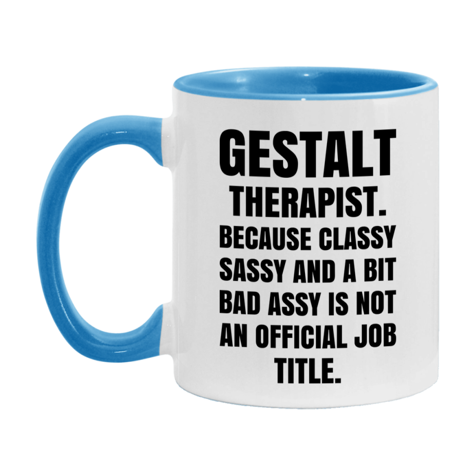 Funny Gestalt Therapist Mug - Classy, Sassy, And A Bit Bad Assy (11Oz Or 15Oz