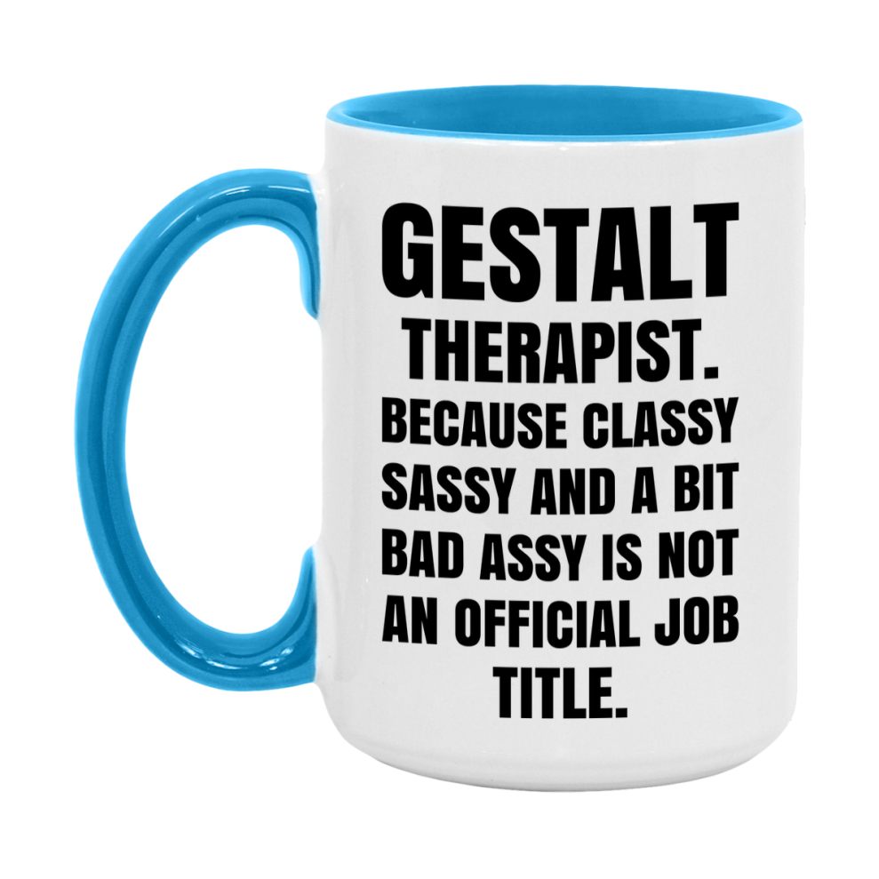 Funny Gestalt Therapist Mug - Classy, Sassy, And A Bit Bad Assy (11Oz Or 15Oz
