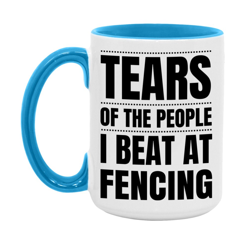 Funny Fencing Mug - "Tears Of The People I Beat At Fencing" - 11Oz Or 15Oz Ceramic Coffee Cup
