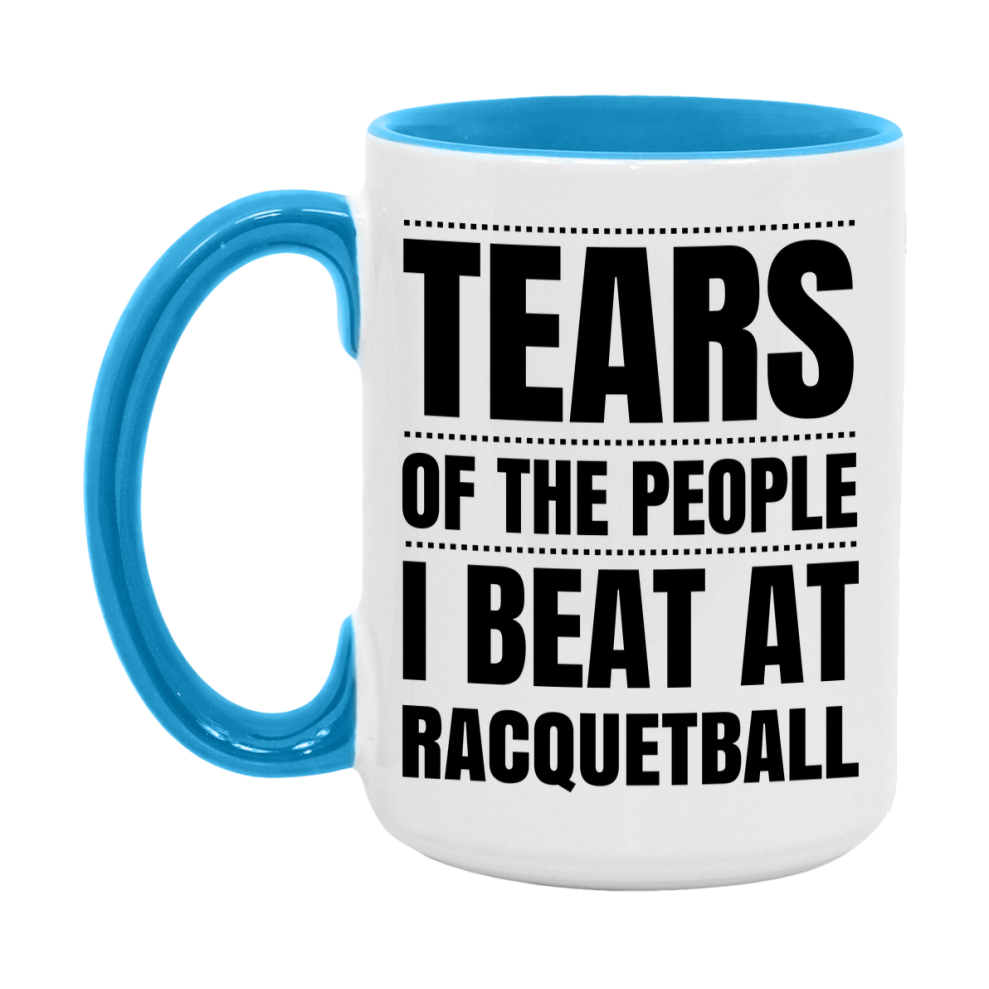Funny Racquetball Mug - "Tears Of The People I Beat At Racquetball" - 11Oz Or 15Oz Ceramic Coffee Cup