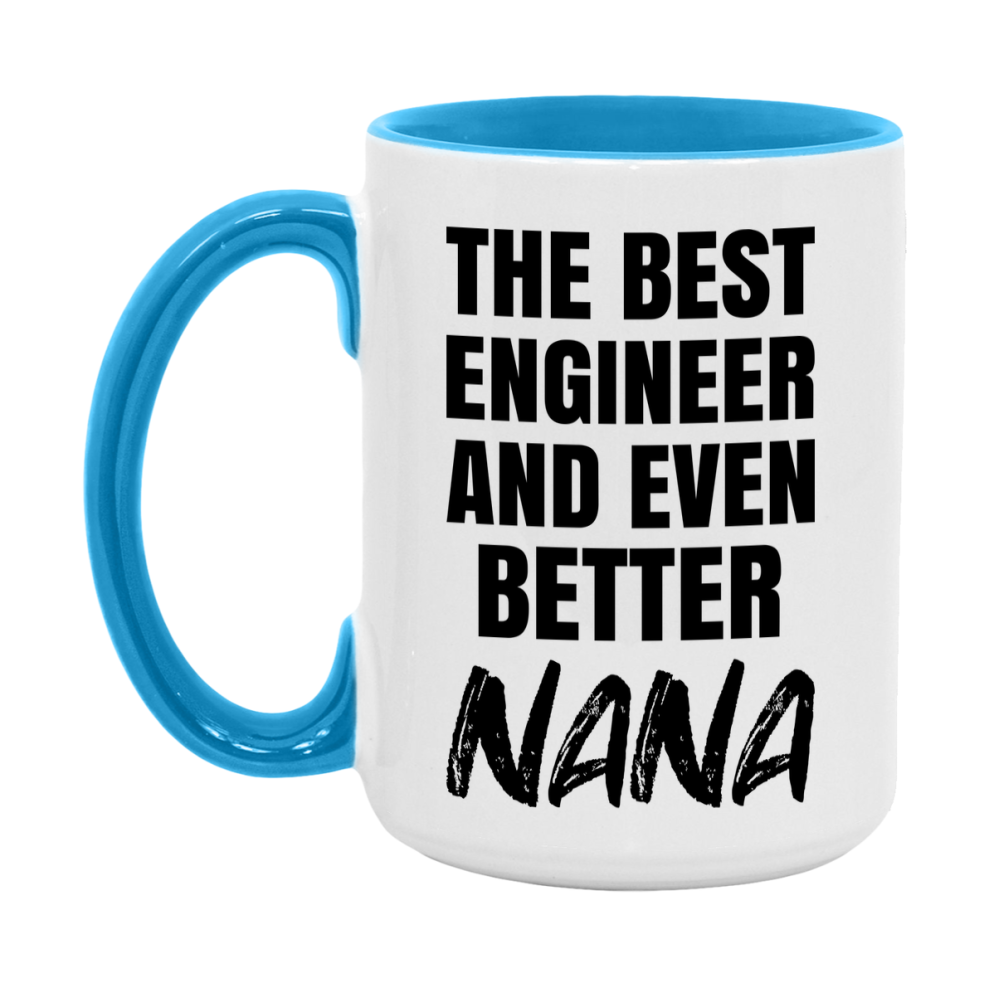 The Best Engineer And Even Better Nana Mug, 11Oz Or 15Oz White Ceramic Coffee Cup