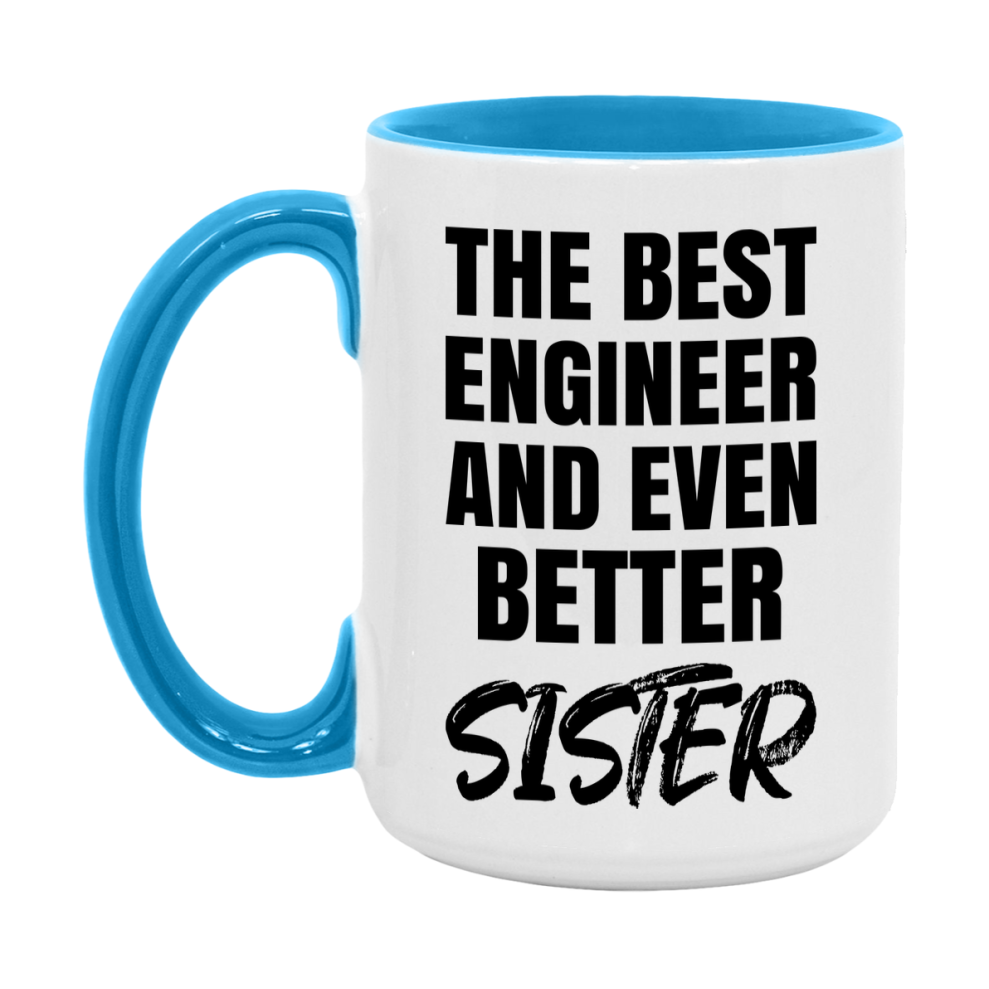 The Best Engineer And Even Better Sister Mug, 11Oz Or 15Oz White Ceramic Coffee Cup