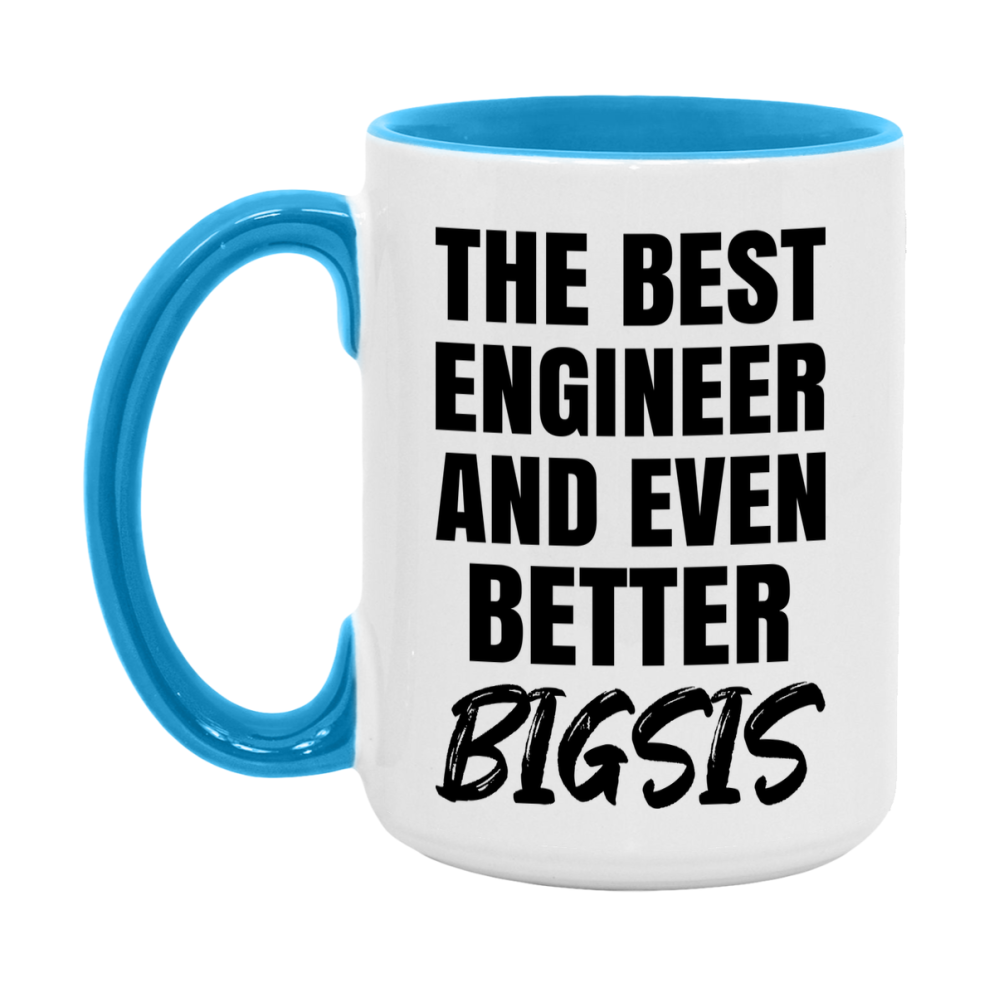 The Best Engineer And Even Better Bigsis Mug, 11Oz Or 15Oz White Ceramic Coffee Cup
