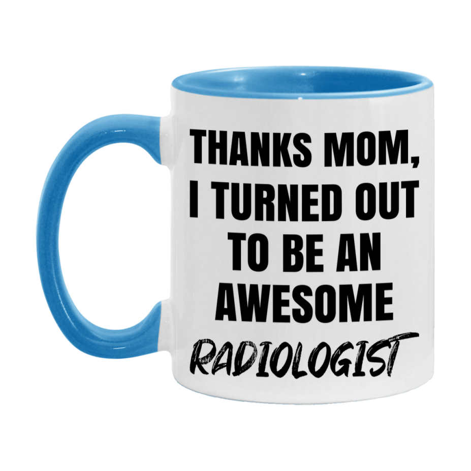 Radiologist Gift For Mom, Funny Mom Gift, 11Oz Or 15Oz White Ceramic Coffee Cup For Radiologist Mom
