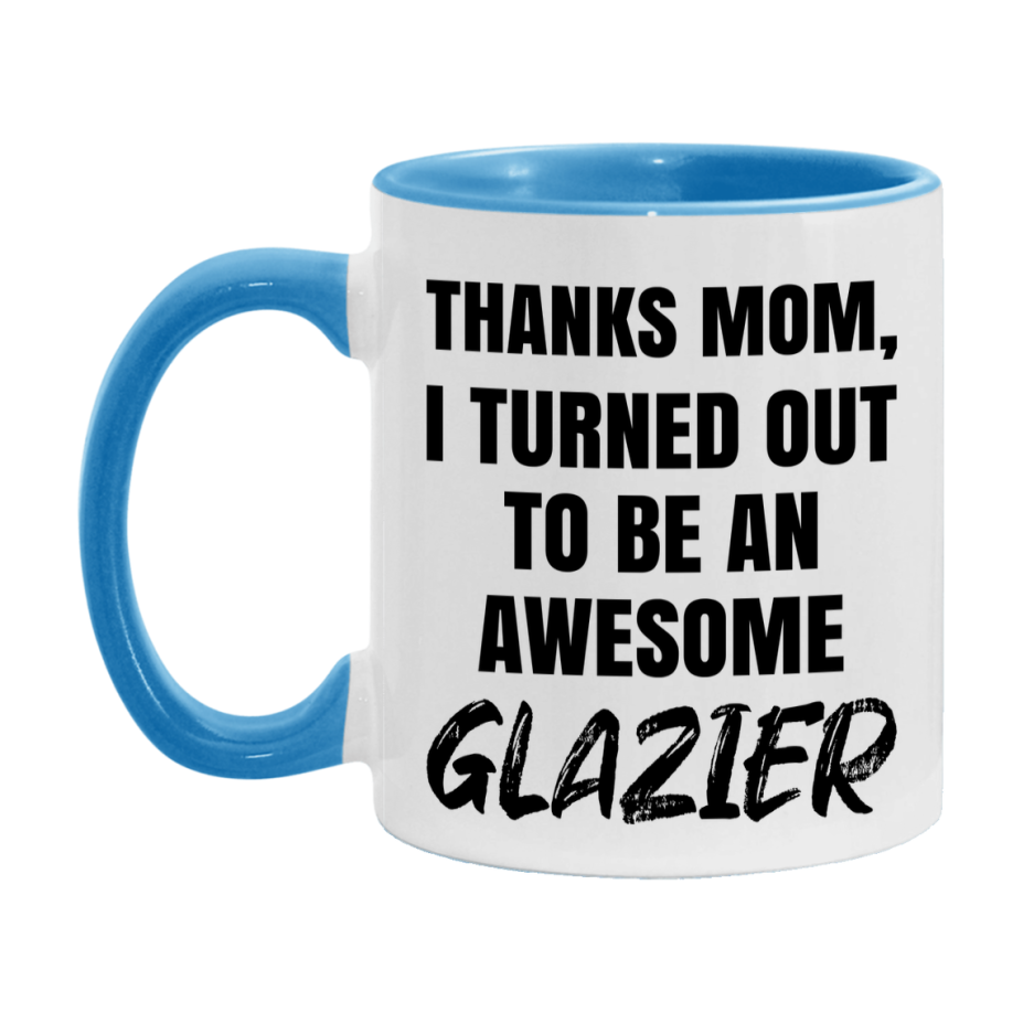Glazier Gift For Mom, Funny Mom Gift, 11Oz Or 15Oz White Ceramic Coffee Cup For Glazier Mom