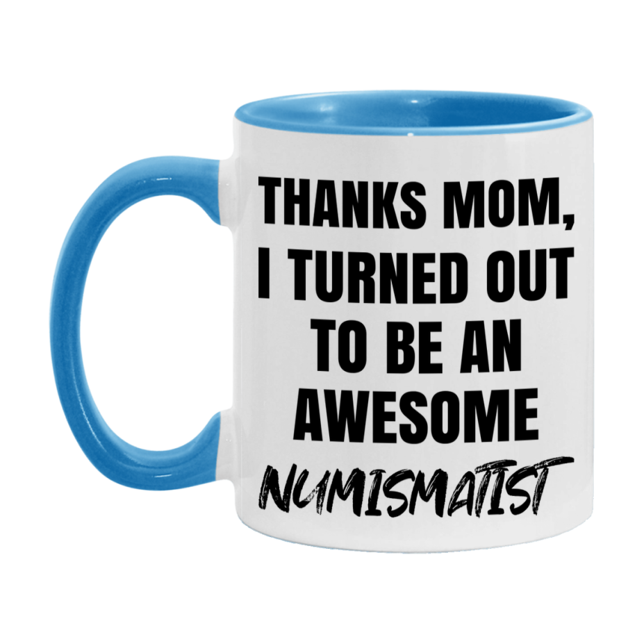 Numismatist Gift For Mom, Funny Mom Gift, 11Oz Or 15Oz White Ceramic Coffee Cup For Numismatist Mom