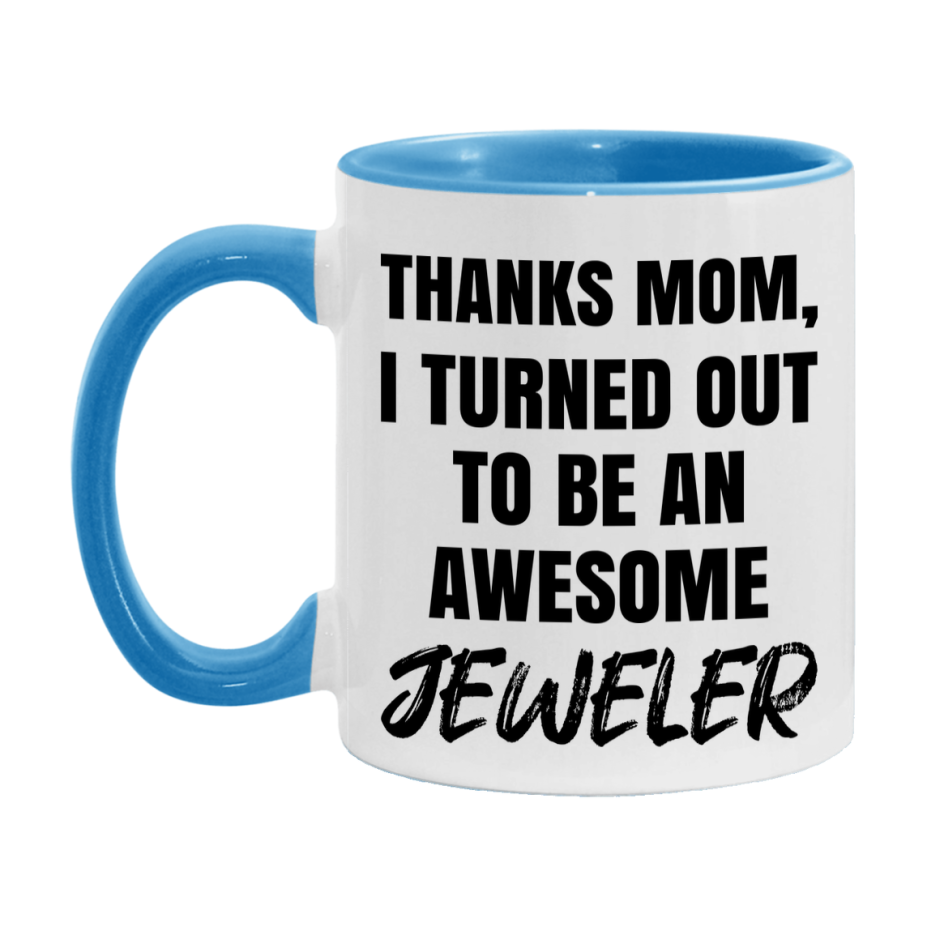 Jeweler Gift For Mom, Funny Mom Gift, 11Oz Or 15Oz White Ceramic Coffee Cup For Jeweler Mom