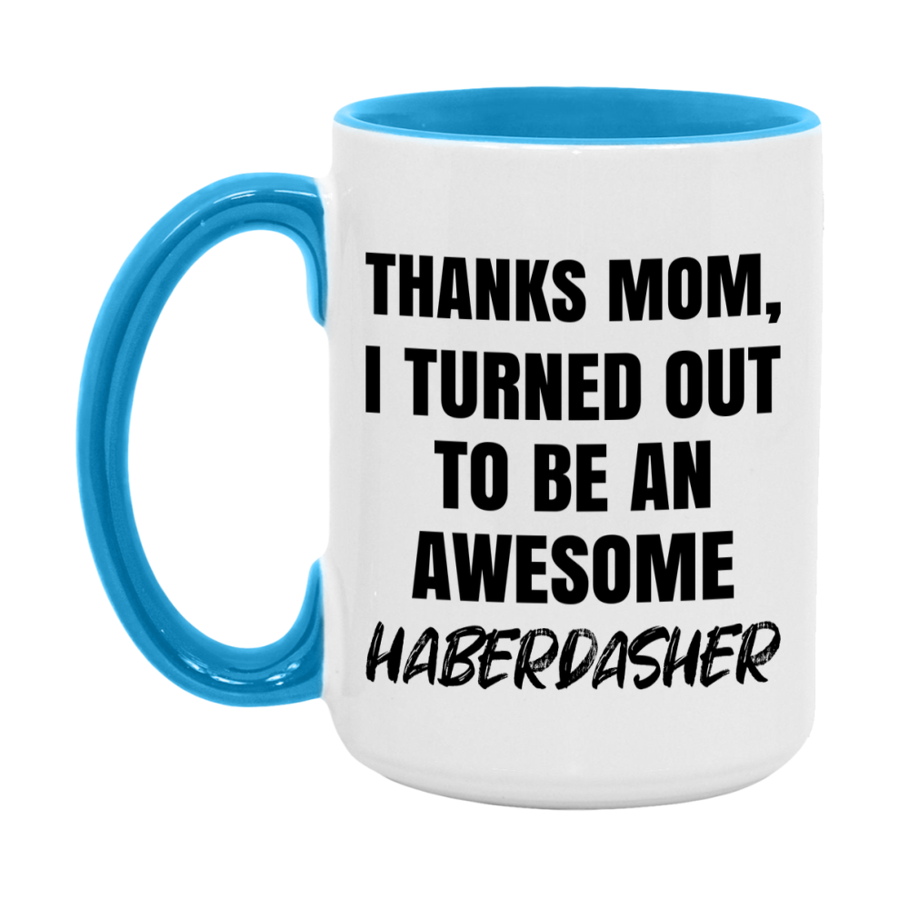 Haberdasher Gift For Mom, Funny Mom Gift, 11Oz Or 15Oz White Ceramic Coffee Cup For Haberdasher Mom